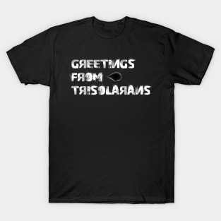 Greetings from trisolarans T-Shirt